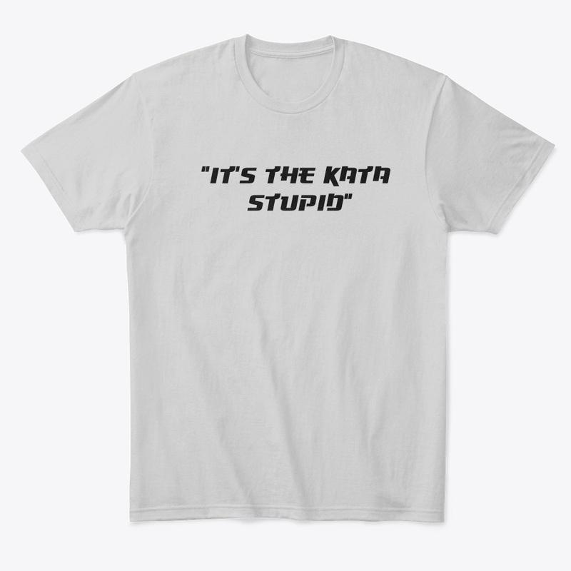 "It's The Kata Stupid"